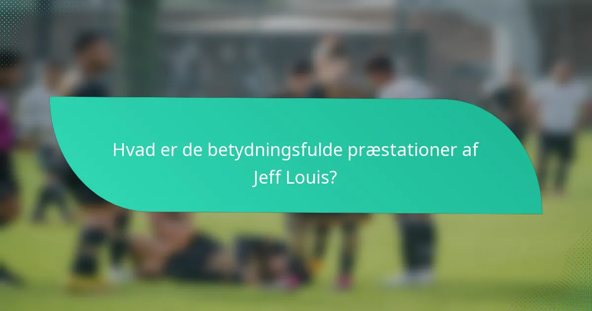 Hvad er de betydningsfulde præstationer af Jeff Louis?