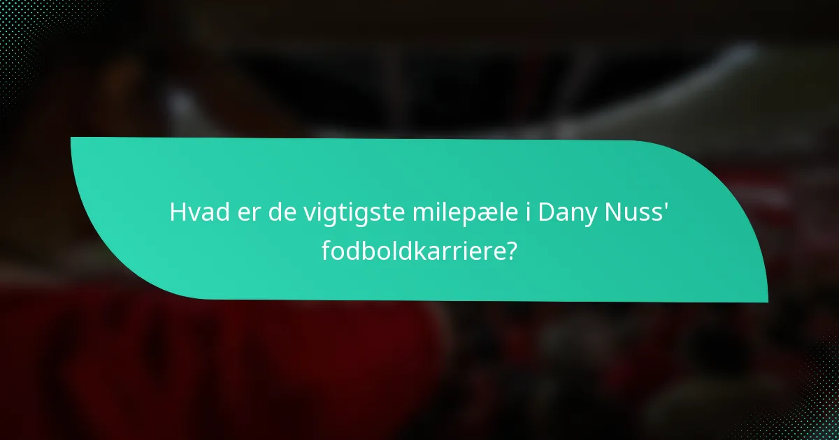 Hvad er de vigtigste milepæle i Dany Nuss' fodboldkarriere?