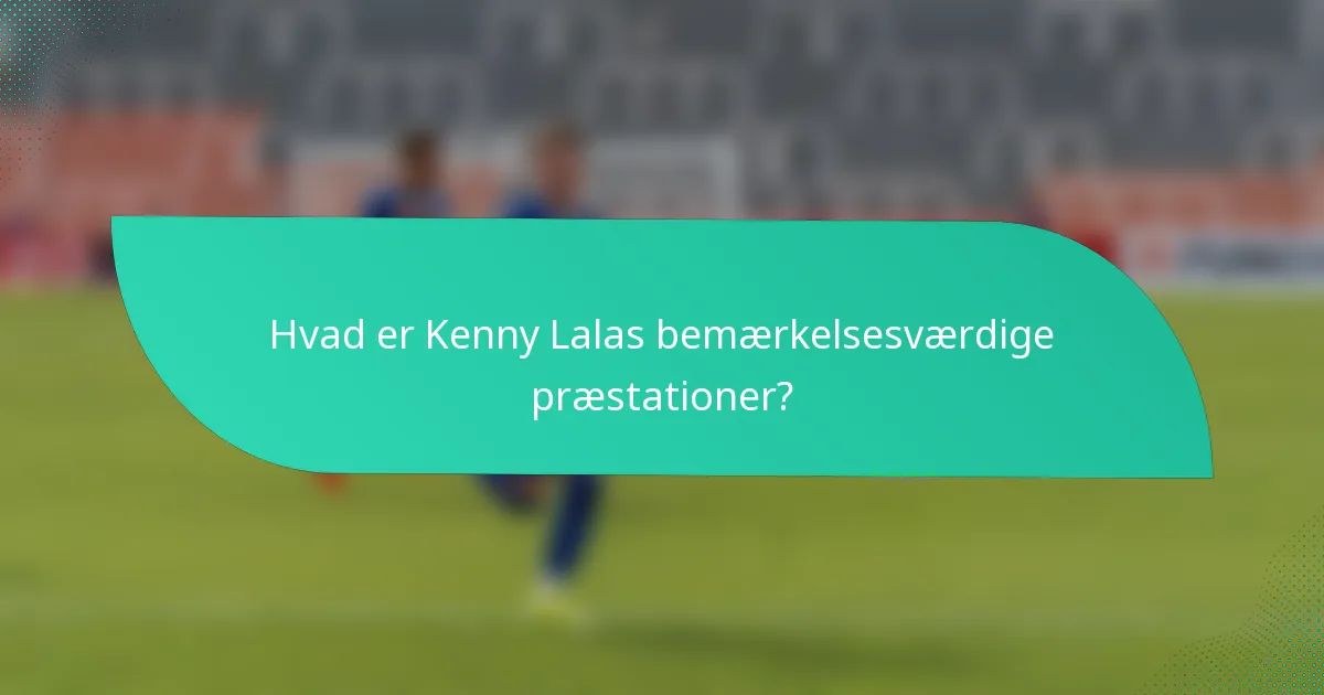 Hvad er Kenny Lalas bemærkelsesværdige præstationer?