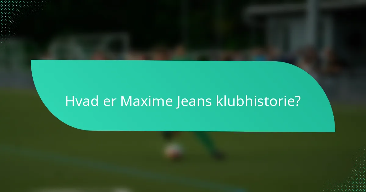 Hvad er Maxime Jeans klubhistorie?