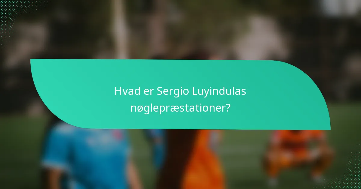 Hvad er Sergio Luyindulas nøglepræstationer?