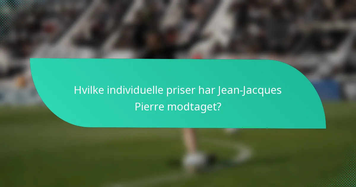 Hvilke individuelle priser har Jean-Jacques Pierre modtaget?