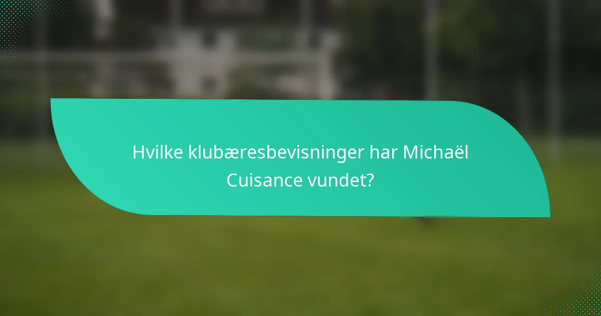Hvilke klubæresbevisninger har Michaël Cuisance vundet?