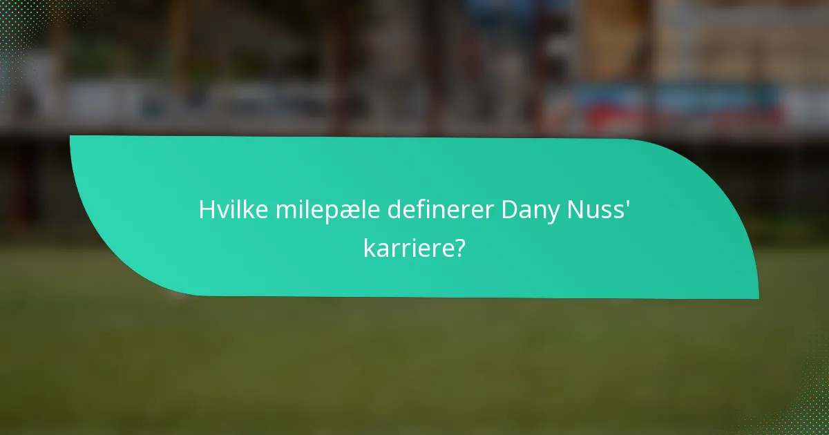 Hvilke milepæle definerer Dany Nuss' karriere?