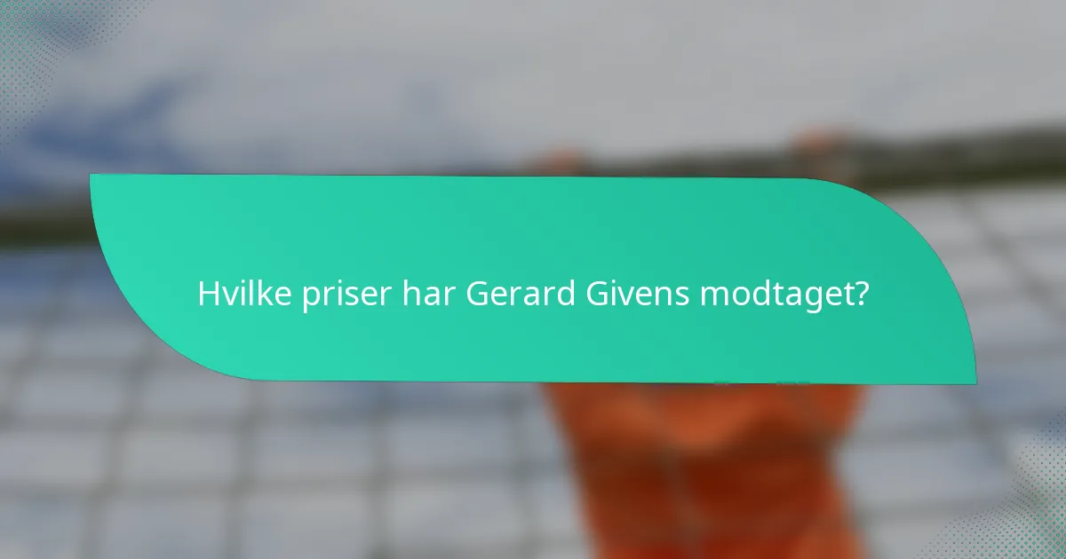 Hvilke priser har Gerard Givens modtaget?