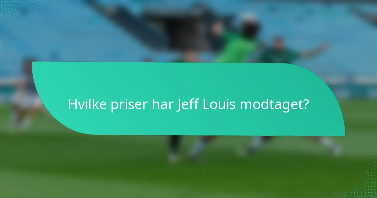 Hvilke priser har Jeff Louis modtaget?