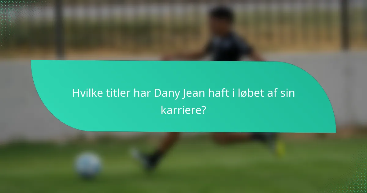 Hvilke titler har Dany Jean haft i løbet af sin karriere?