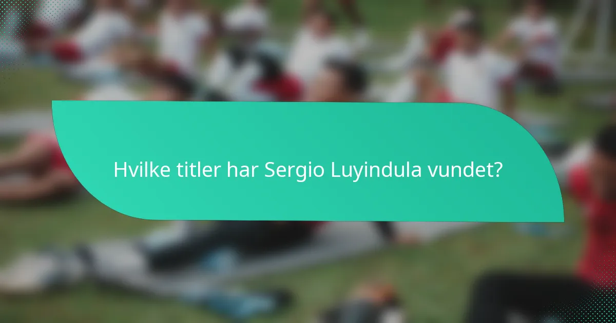 Hvilke titler har Sergio Luyindula vundet?