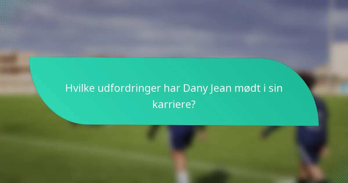 Hvilke udfordringer har Dany Jean mødt i sin karriere?
