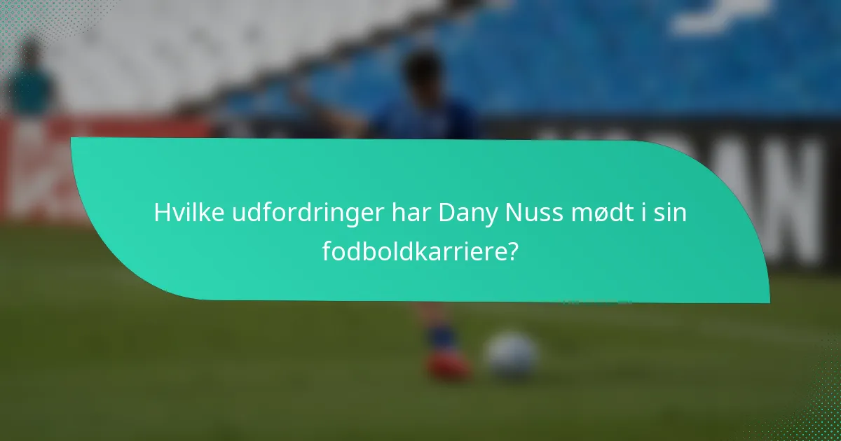 Hvilke udfordringer har Dany Nuss mødt i sin fodboldkarriere?
