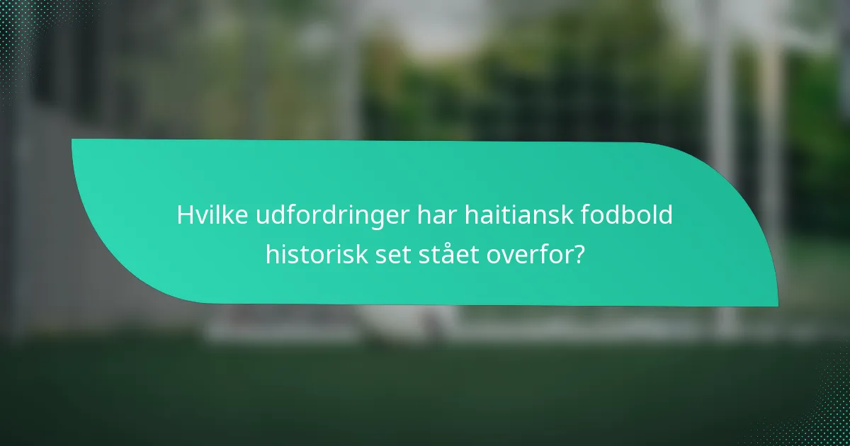 Hvilke udfordringer har haitiansk fodbold historisk set stået overfor?