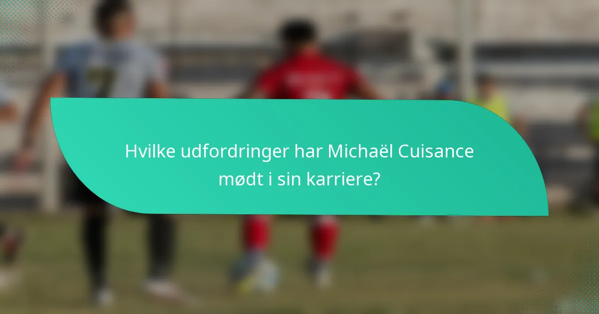 Hvilke udfordringer har Michaël Cuisance mødt i sin karriere?
