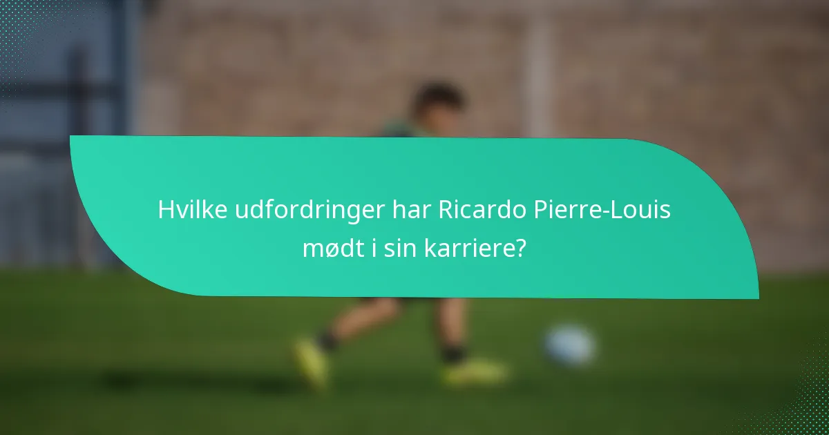 Hvilke udfordringer har Ricardo Pierre-Louis mødt i sin karriere?