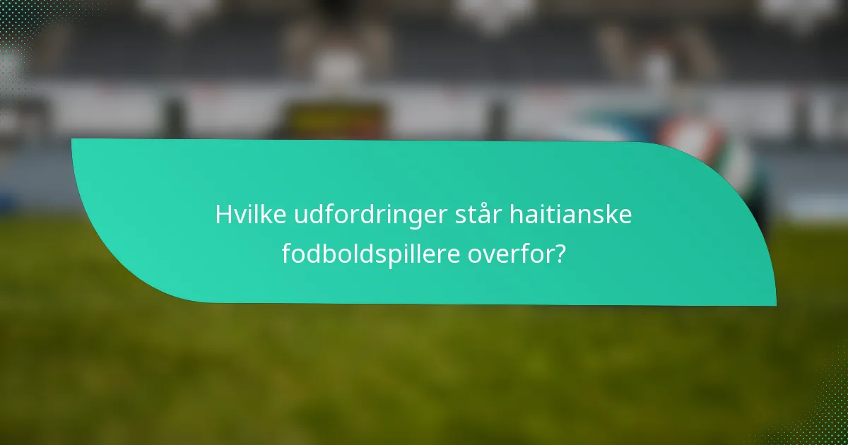 Hvilke udfordringer står haitianske fodboldspillere overfor?