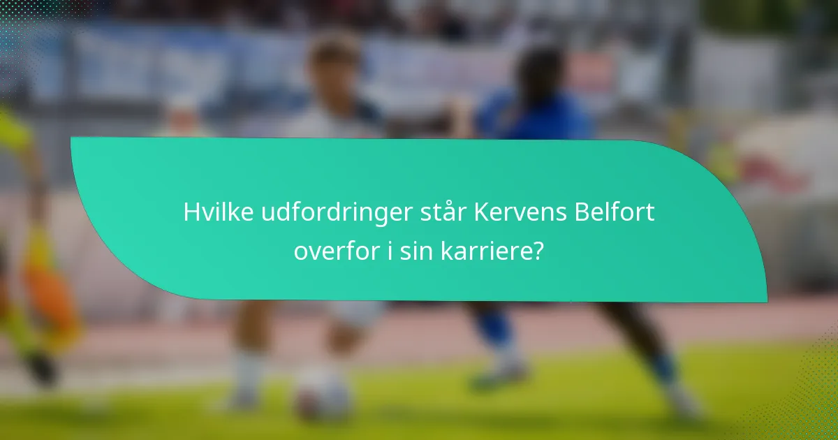 Hvilke udfordringer står Kervens Belfort overfor i sin karriere?