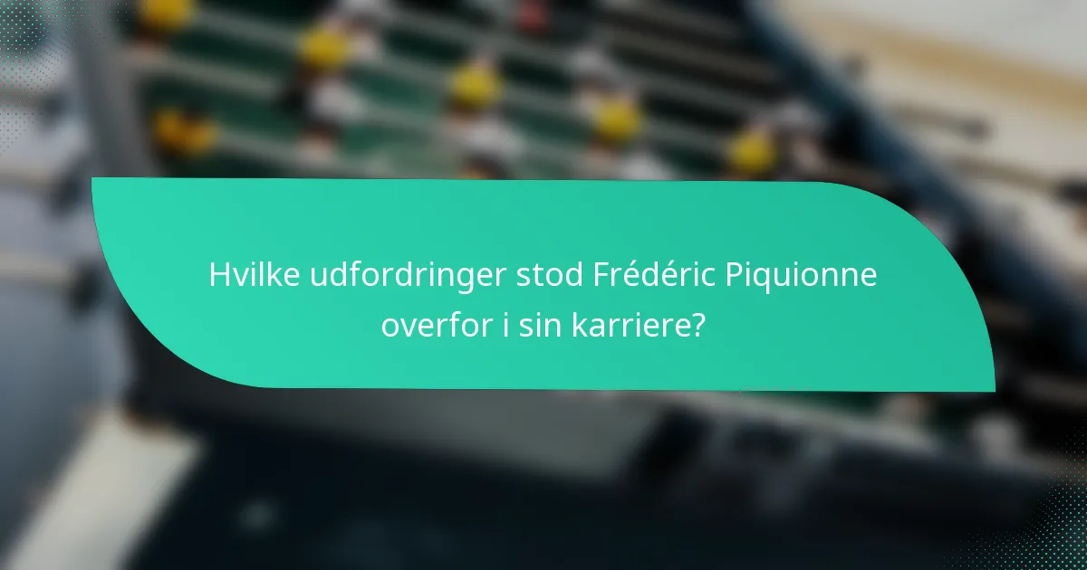 Hvilke udfordringer stod Frédéric Piquionne overfor i sin karriere?