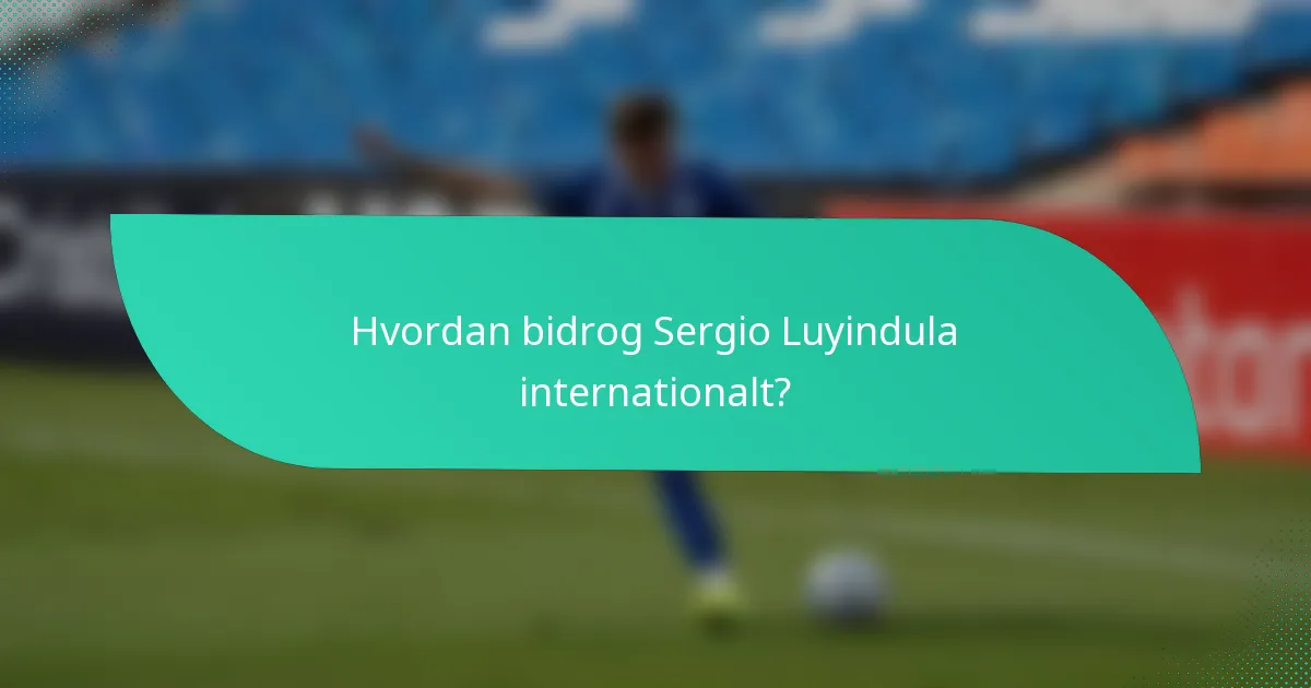 Hvordan bidrog Sergio Luyindula internationalt?