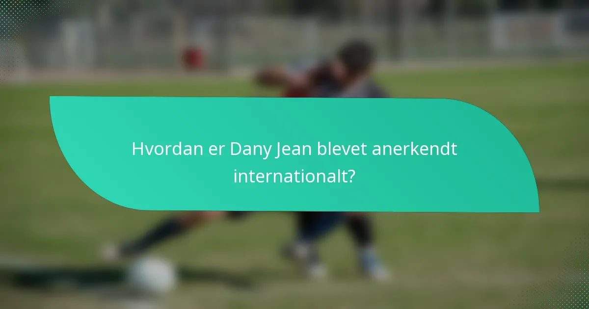Hvordan er Dany Jean blevet anerkendt internationalt?