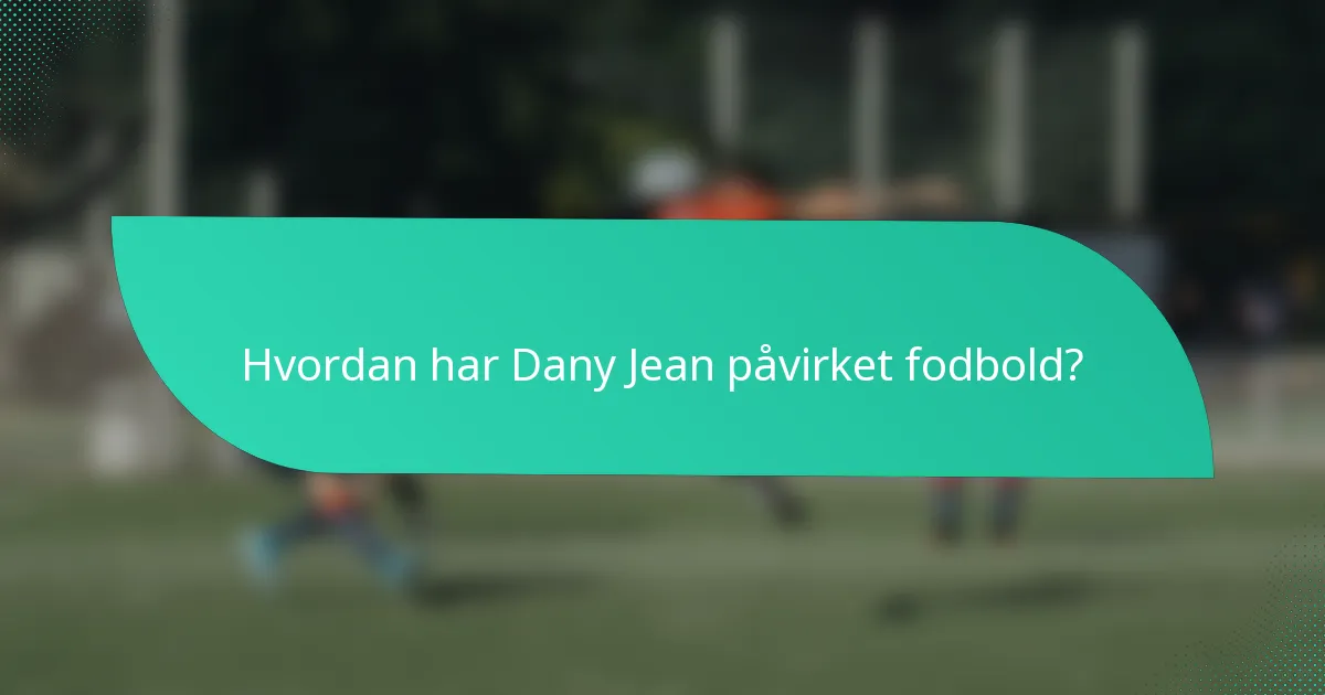 Hvordan har Dany Jean påvirket fodbold?