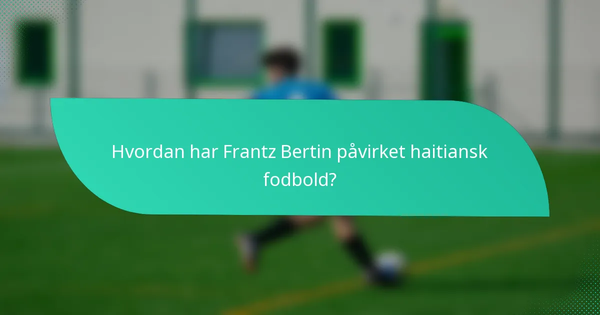 Hvordan har Frantz Bertin påvirket haitiansk fodbold?