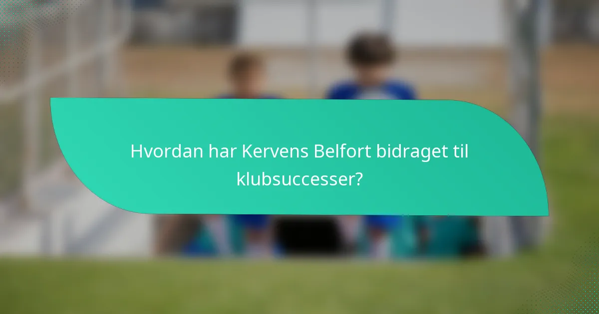 Hvordan har Kervens Belfort bidraget til klubsuccesser?