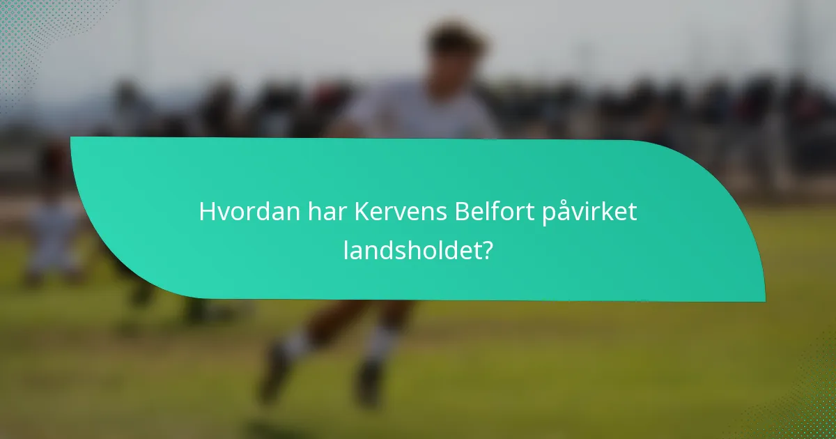 Hvordan har Kervens Belfort påvirket landsholdet?