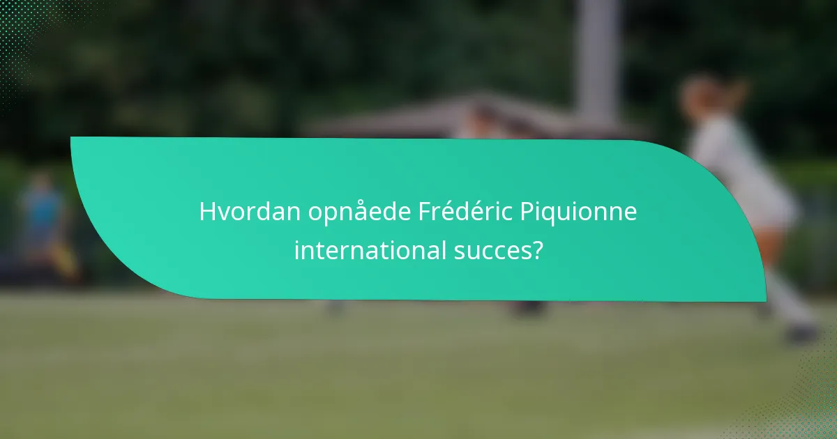 Hvordan opnåede Frédéric Piquionne international succes?