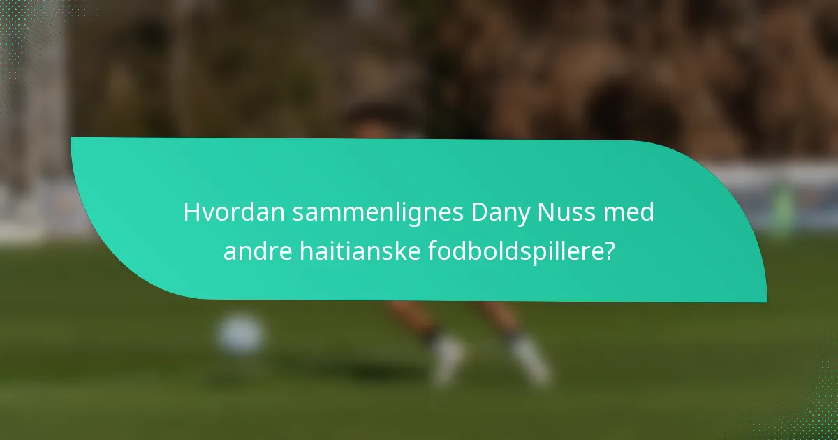 Hvordan sammenlignes Dany Nuss med andre haitianske fodboldspillere?