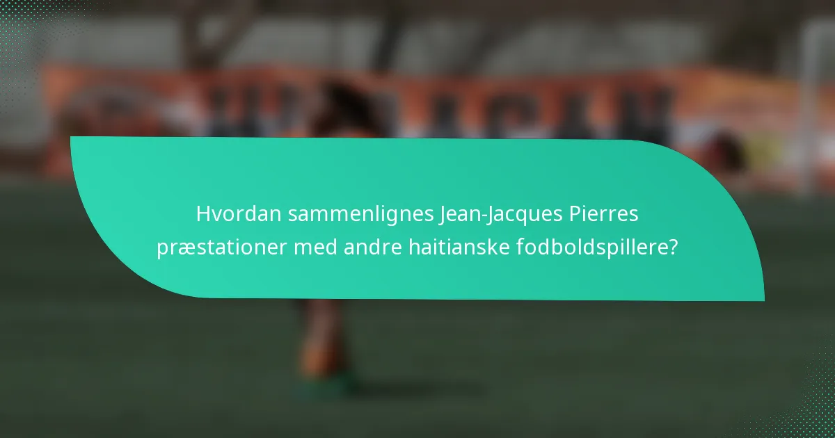 Hvordan sammenlignes Jean-Jacques Pierres præstationer med andre haitianske fodboldspillere?