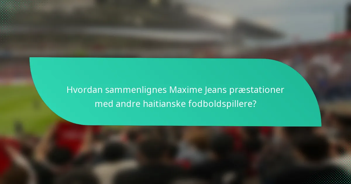 Hvordan sammenlignes Maxime Jeans præstationer med andre haitianske fodboldspillere?