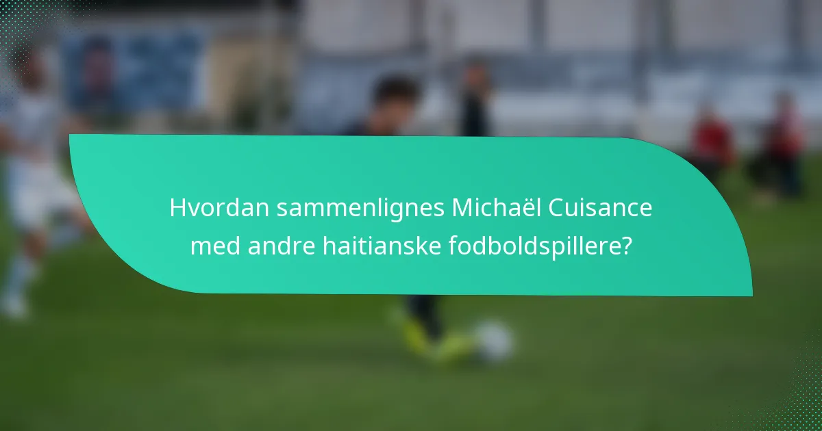 Hvordan sammenlignes Michaël Cuisance med andre haitianske fodboldspillere?