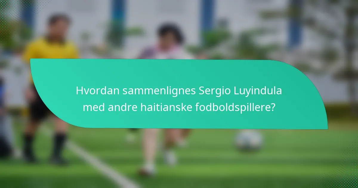 Hvordan sammenlignes Sergio Luyindula med andre haitianske fodboldspillere?