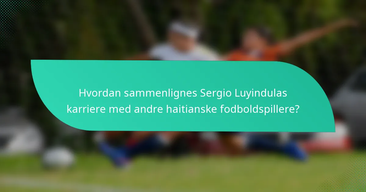 Hvordan sammenlignes Sergio Luyindulas karriere med andre haitianske fodboldspillere?