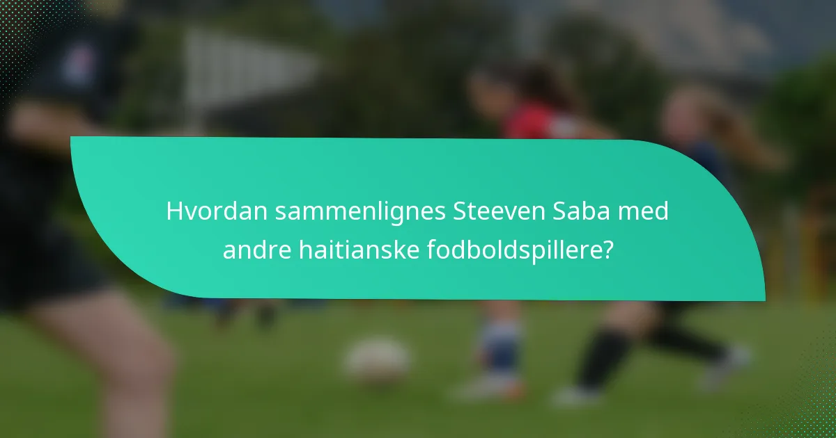 Hvordan sammenlignes Steeven Saba med andre haitianske fodboldspillere?