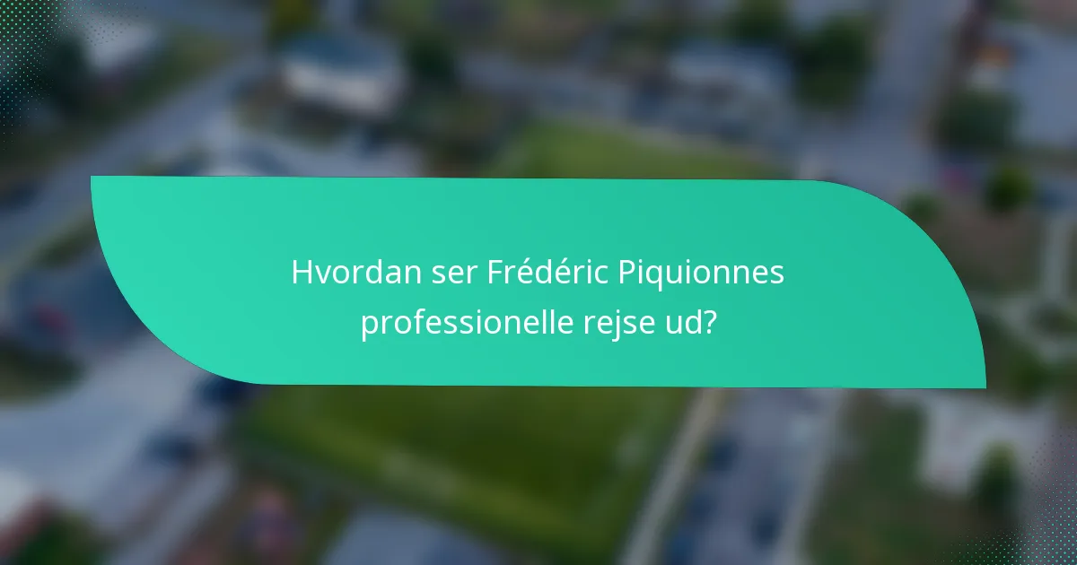 Hvordan ser Frédéric Piquionnes professionelle rejse ud?