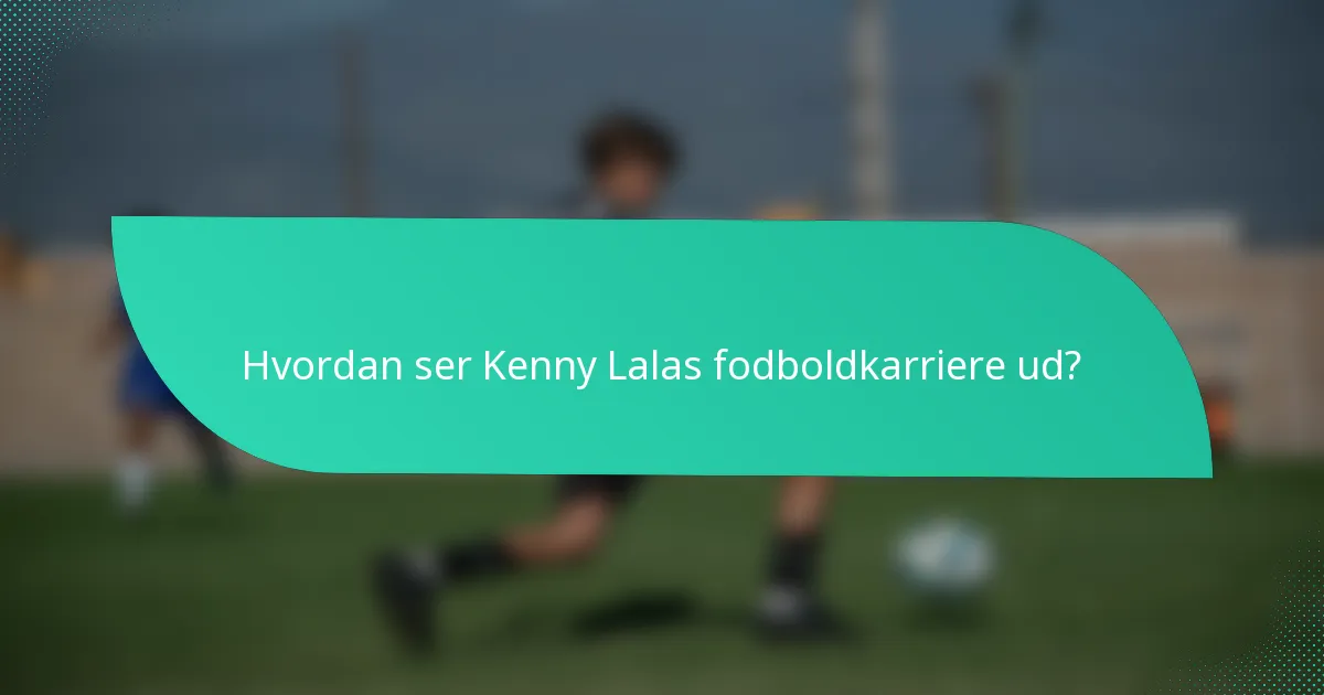 Hvordan ser Kenny Lalas fodboldkarriere ud?