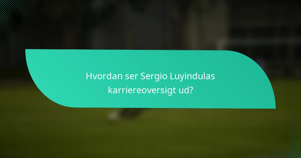 Hvordan ser Sergio Luyindulas karriereoversigt ud?